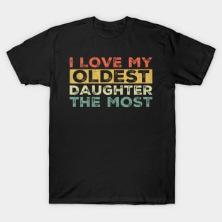 I Love My Oldest Daughter Girl Dad Daddy Papa Father T-Shirt